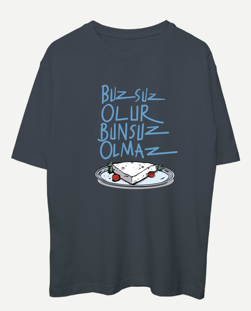 Buzsuz Olur, Bunsuz Olmaz Oversize Tişört