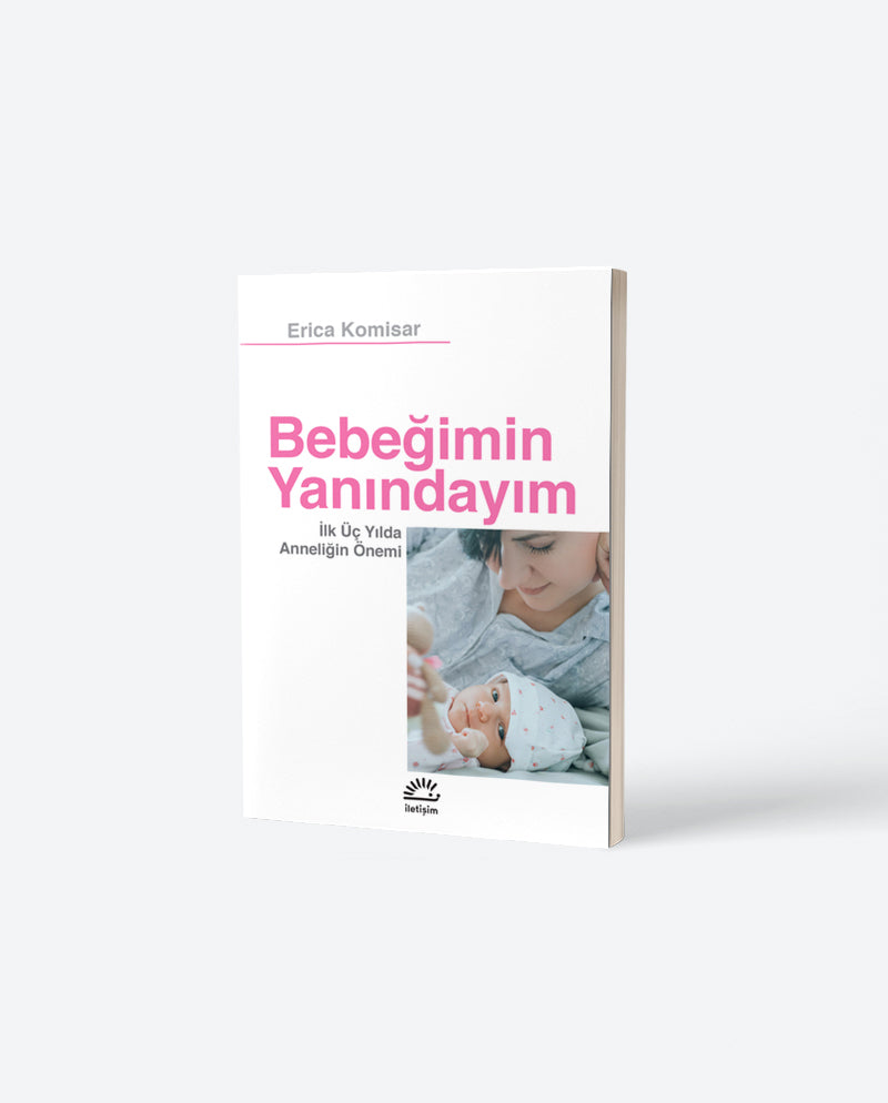 Bebeğimin Yanındayım: İk Üç Yılda Anneliğin Önemi