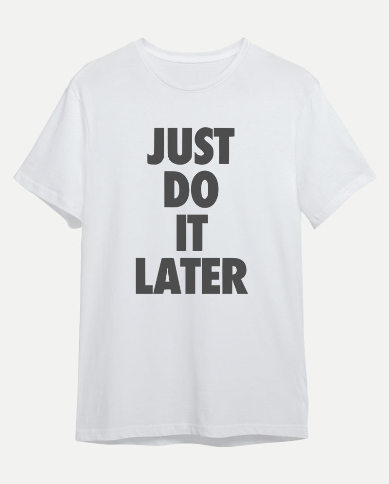 Just Do It Later Erkek Tişört