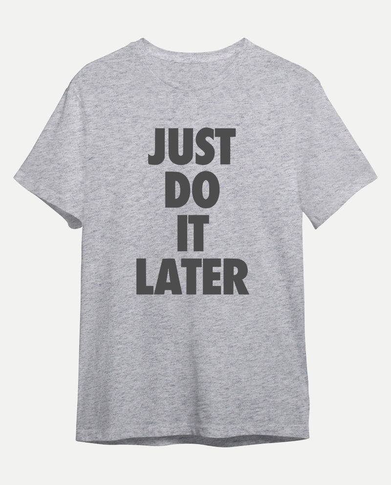 Just Do It Later Erkek Tişört