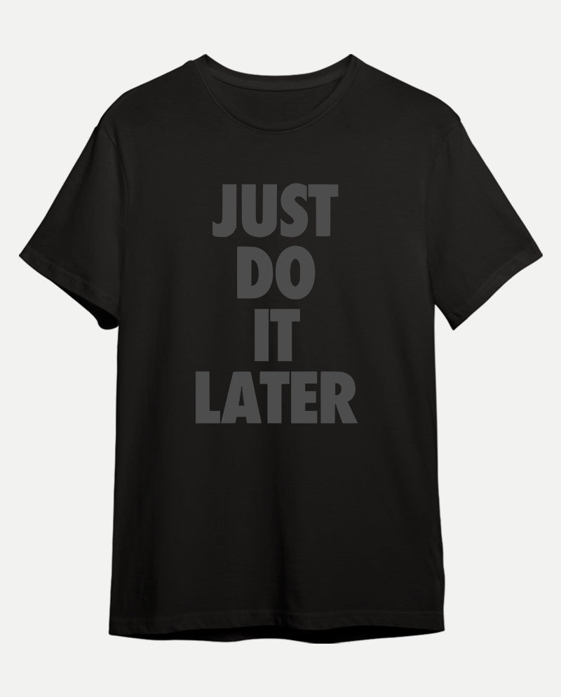 Just Do It Later Erkek Tişört