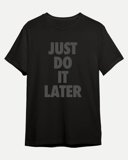 Just Do It Later Erkek Tişört